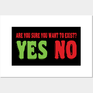 Are you sure you want to exist? Posters and Art